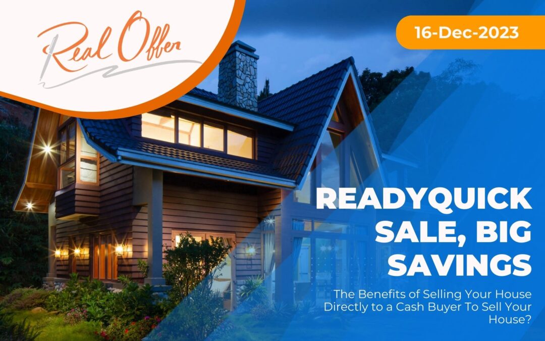 Quick Sale, Big Savings – The Benefits of Selling Your House Directly to a Cash Buyer