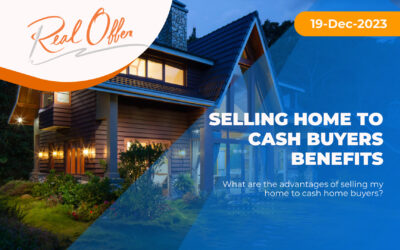 Selling Home to Cash Buyers Benefits: What are the advantages of selling my home to cash home buyers?