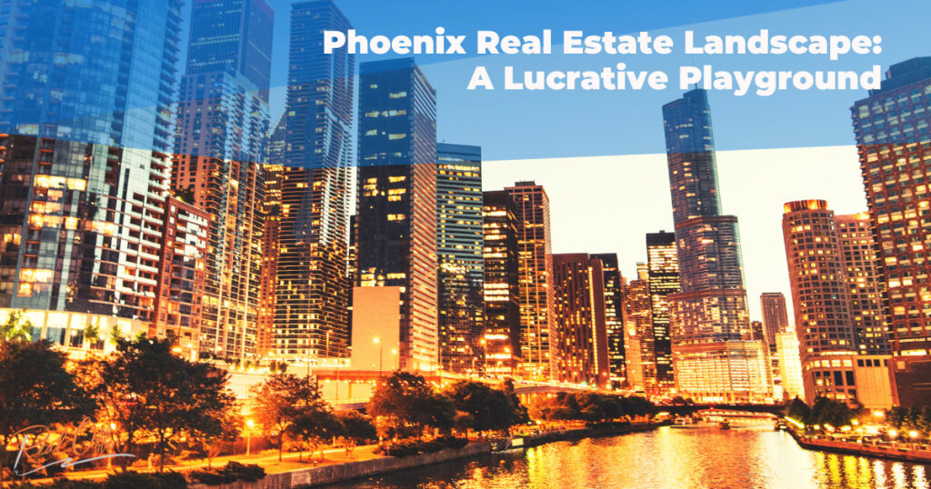 Phoenix Real Estate: Lucrative Landscape