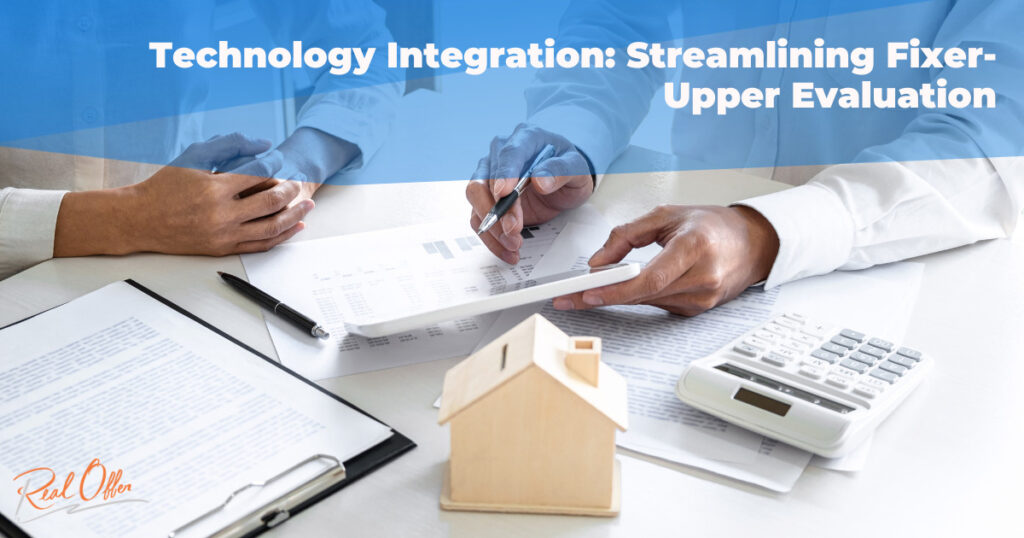 Technology Integration: Streamlining Fixer-Upper Evaluation