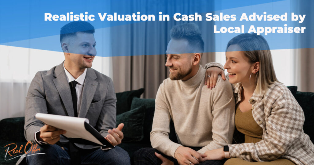 A local appraiser advises realistic valuation for houses for cash
